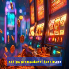 codigo promocional betpix365